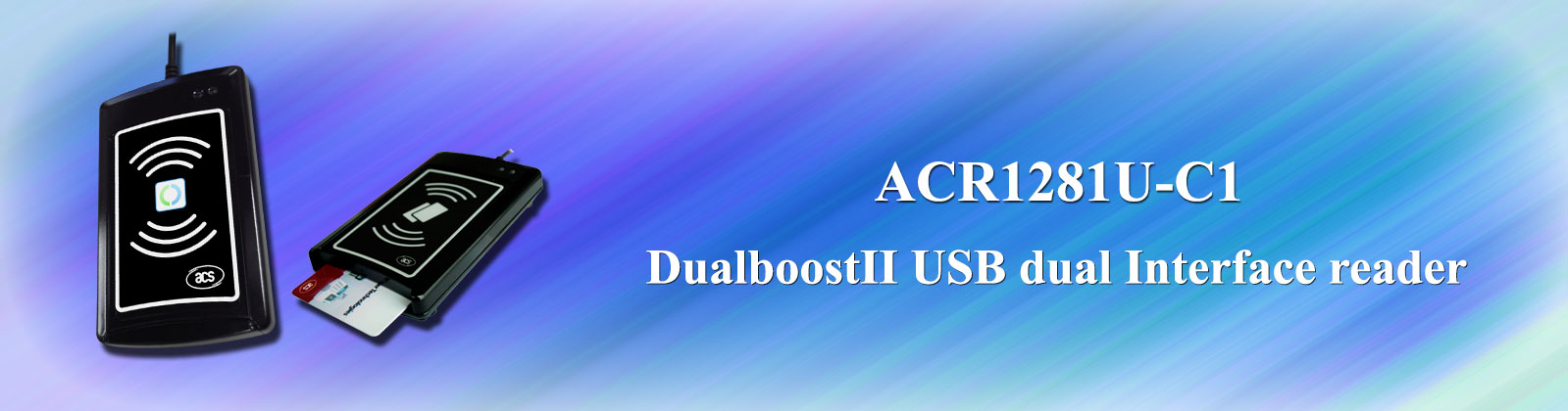 ACR1281U-C1 DualBoost II USB Dual Interface Reader ACR1281U-C1 DualBoost II USB Dual Interface Reader